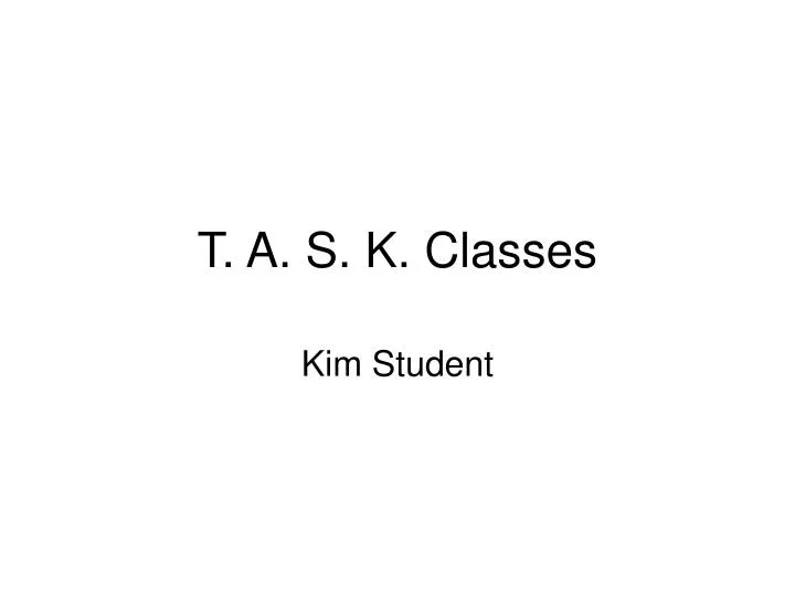 t a s k classes