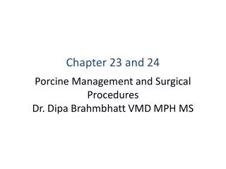 Porcine Management and Surgical Procedures Dr. Dipa Brahmbhatt VMD MPH MS