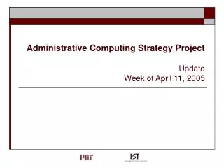 Administrative Computing Strategy Project Update Week of April 11, 2005
