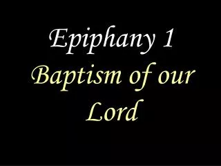 Epiphany 1 Baptism of our Lord