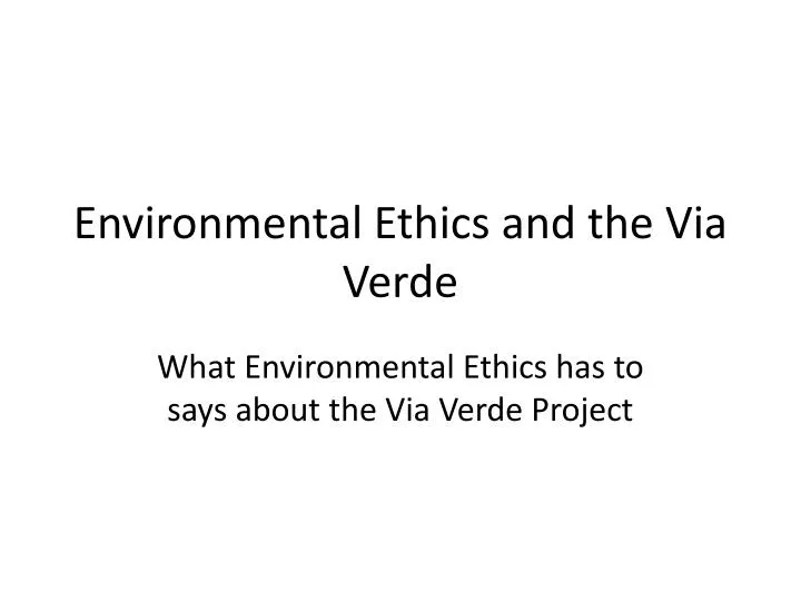 environmental ethics and the via verde