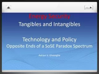 Energy Security Tangibles and Intangibles Technology and Policy Opposite Ends of a SoSE Paradox Spectrum