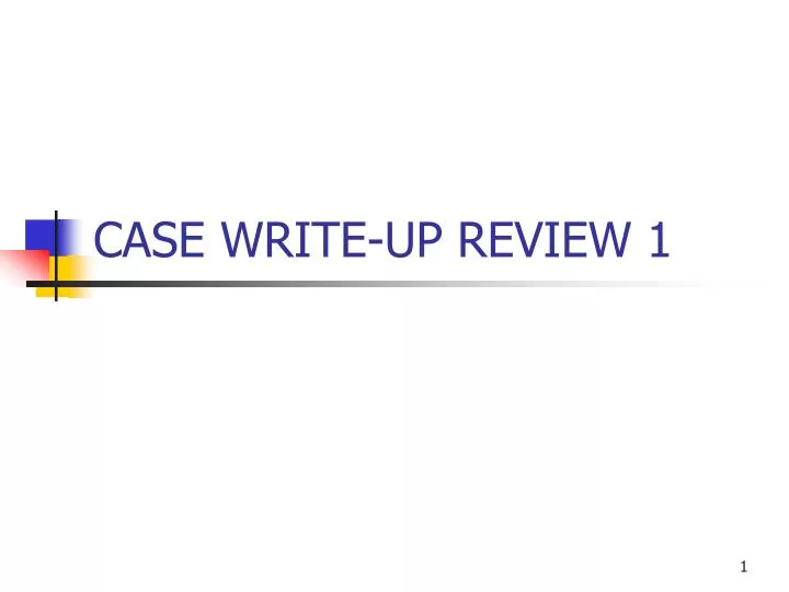 case write up review 1
