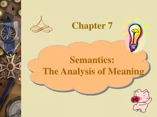 Chapter 7 Semantics: The Analysis of Meaning