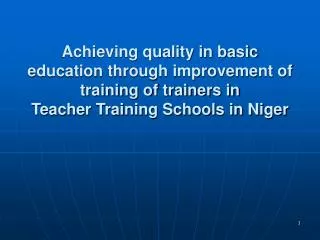 Achieving quality in basic education through improvement of training of trainers in Teacher Training Schools in Niger