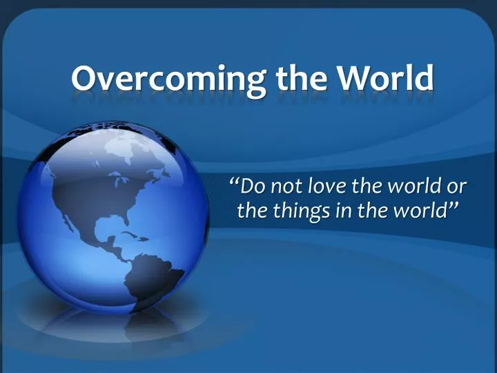 overcoming the world