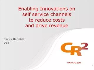Enabling Innovations on self service channels to reduce costs and drive revenue