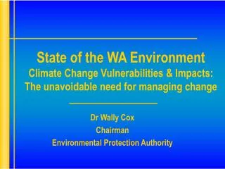 State of the WA Environment Climate Change Vulnerabilities &amp; Impacts: The unavoidable need for managing change