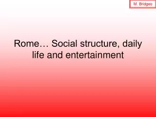 Rome… Social structure, daily life and entertainment