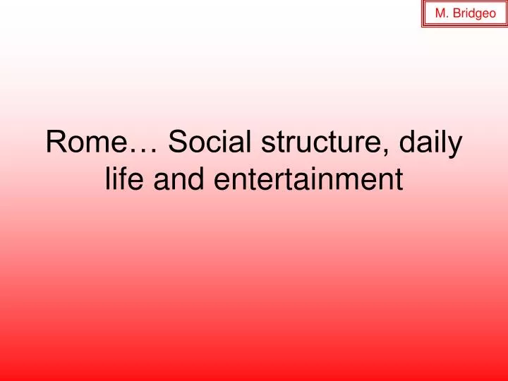 rome social structure daily life and entertainment