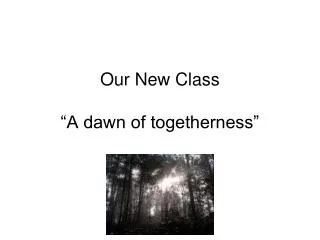 Our New Class “A dawn of togetherness”