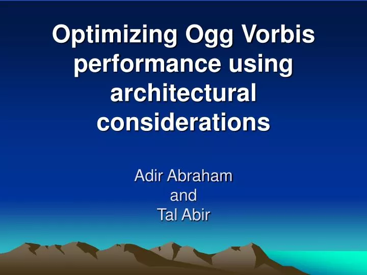 optimizing ogg vorbis performance using architectural considerations adir abraham and tal abir
