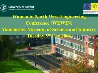 Women in North West Engineering Conference (WEWIN) Manchester Museum of Science and Industry Tuesday 5 th Dec 2006
