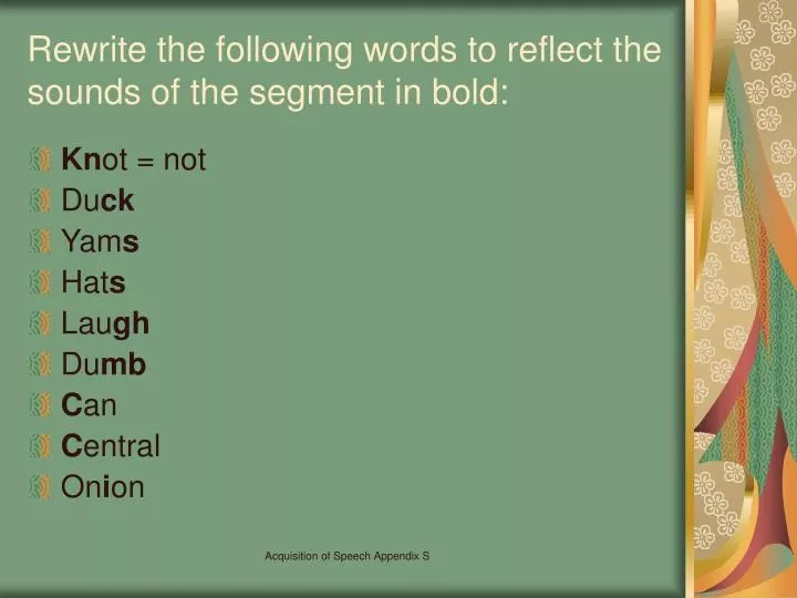 rewrite the following words to reflect the sounds of the segment in bold