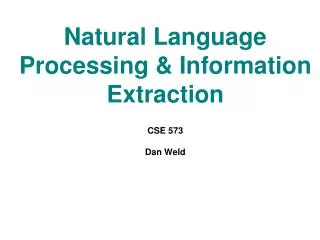 Natural Language Processing &amp; Information Extraction CSE 573 Dan Weld