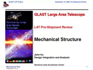 GLAST Large Area Telescope LAT Pre-Shipment Review Mechanical Structure John Ku Design Integration and Analysis Stanford