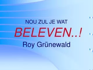 nou zul je wat beleven
