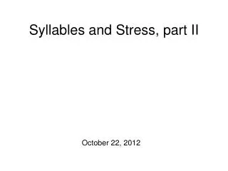 Syllables and Stress, part II