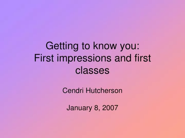 getting to know you first impressions and first classes