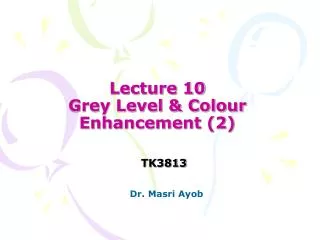 Lecture 10 Grey Level &amp; Colour Enhancement (2)