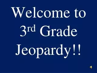 Welcome to 3 rd Grade Jeopardy!!