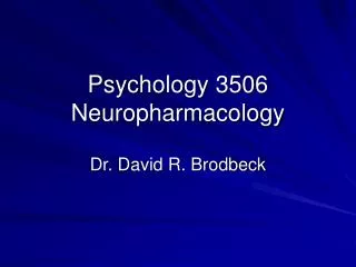 Psychology 3506 Neuropharmacology