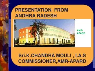 PRESENTATION FROM ANDHRA RADESH Sri.K.CHANDRA MOULI , I.A.S COMMISSIONER,AMR-APARD