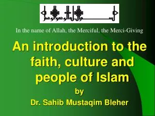 An introduction to the faith, culture and people of Islam by Dr. Sahib Mustaqim Bleher