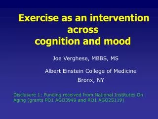 Exercise as an intervention across cognition and mood Joe Verghese, MBBS, MS 	Albert Einstein College of Medicine 	Bron