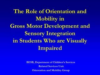 The Role of Orientation and Mobility in Gross Motor Development and Sensory Integration in Students Who are Visually Imp