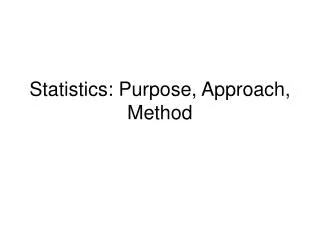 Statistics: Purpose, Approach, Method