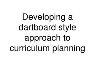 Developing a dartboard style approach to curriculum planning