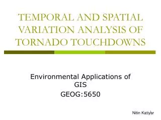 TEMPORAL AND SPATIAL VARIATION ANALYSIS OF TORNADO TOUCHDOWNS