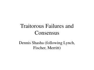 Traitorous Failures and Consensus