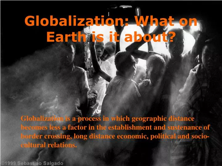 globalization what on earth is it about