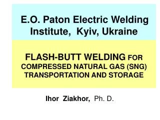 E.O. Paton Electric Welding Institute, Kyiv , Ukraine