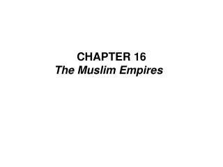 CHAPTER 16 The Muslim Empires