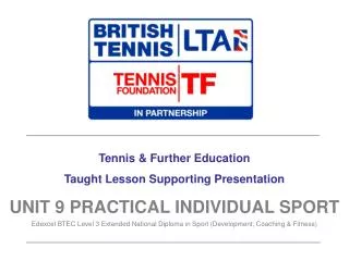 Tennis &amp; Further Education Taught Lesson Supporting Presentation UNIT 9 PRACTICAL INDIVIDUAL SPORT