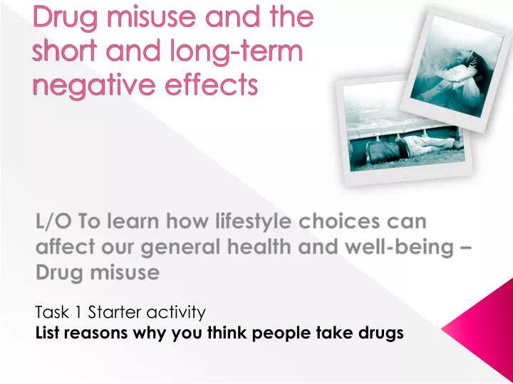 drug misuse and the short and long term negative effects