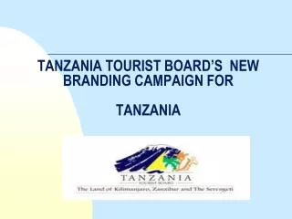 TANZANIA TOURIST BOARD’S NEW BRANDING CAMPAIGN FOR TANZANIA