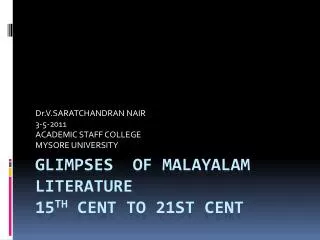 GLIMPSES OF MALAYALAM LITERATURE 15 th Cent to 21st cent