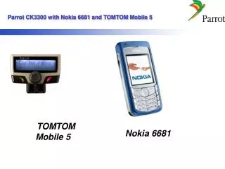 Parrot CK3300 with Nokia 6681 and TOMTOM Mobile 5