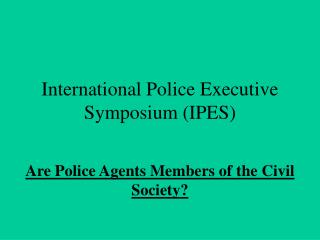 International Police Executive Symposium (IPES)