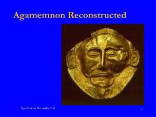 Agamemnon Reconstructed