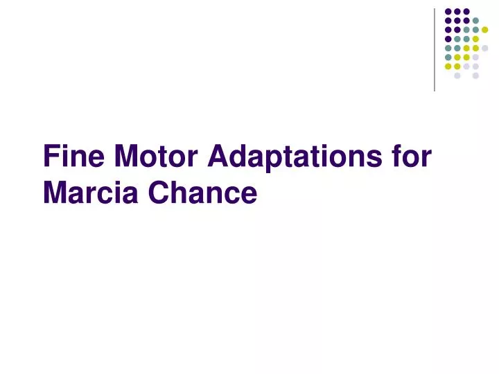 fine motor adaptations for marcia chance
