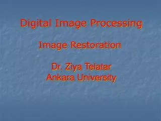 Digital Image Processing Image Restoration Dr. Ziya Telatar Ankara University