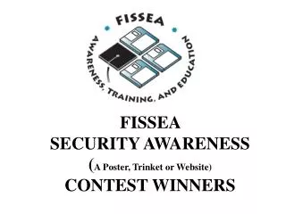 FISSEA SECURITY AWARENESS ( A Poster, Trinket or Website) CONTEST WINNERS