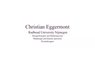 Christian Eggermont Radboud University Nijmegen Metagrobologist and Mathematician Webdesign and Internet specialist Puzz