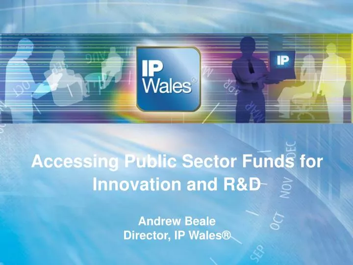 accessing public sector funds for innovation and r d andrew beale director ip wales