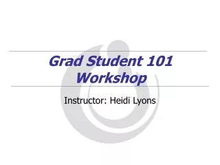 Grad Student 101 Workshop